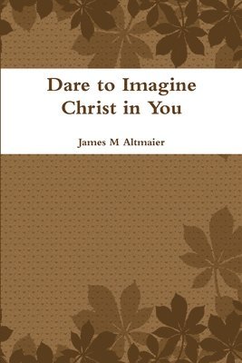 Dare to Imagine Christ in You 1