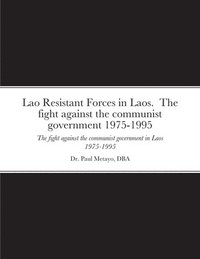 bokomslag Lao Resistant Forces in Laos. The fight against the communist government 1975-1995