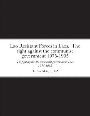 bokomslag Lao Resistant Forces in Laos. The fight against the communist government 1975-1995