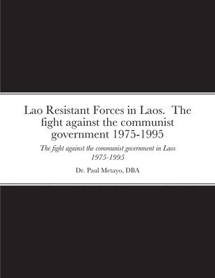 Lao Resistant Forces in Laos. The fight against the communist government 1975-1995 1