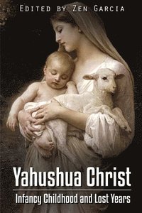bokomslag Yahushua Christ: Infancy Childhood  And Lost Years