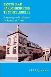 bokomslag Zestig Jaar Parochiehuizen te Schellebelle