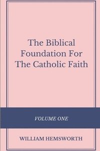 bokomslag The Biblical Foundation For The Catholic Faith, Volume One