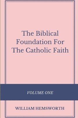 bokomslag The Biblical Foundation For The Catholic Faith, Volume One