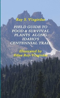 Field Guide to Food & Survival Plants Along Idaho's Centennial Trail 1