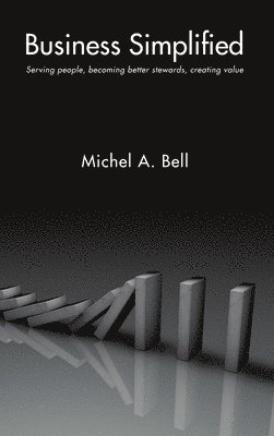 Business Simplified: Serving people, becoming better stewards, creating value