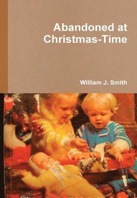 William J Smith - Abandoned at Christmas-Time, Inbunden