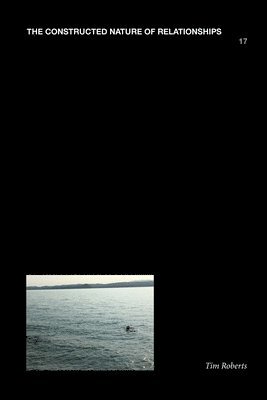 Tim Roberts - Constructed Nature of Relationships, 17, Häftad