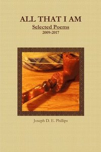 bokomslag All That I Am: Selected Poems 2009-2017