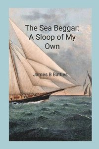 bokomslag The Sea Beggar A Sloop of My Own