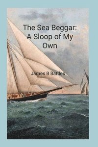 bokomslag The Sea Beggar A Sloop of My Own