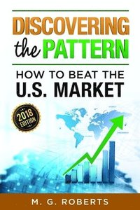 bokomslag Discovering the Pattern - How to Beat the Market 2018 Edition Full Color