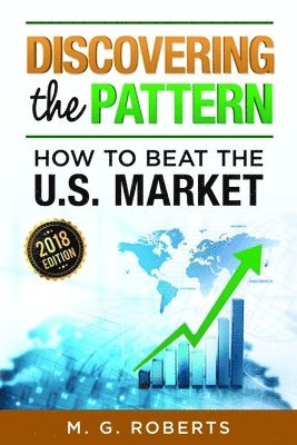 Discovering the Pattern - How to Beat the Market 2018 Edition Full Color 1