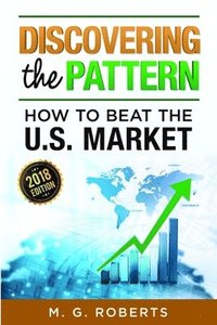 bokomslag Discovering the Pattern - How to Beat the Market 2018 Edition Black & White