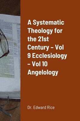 bokomslag Systematic Theology for the 21st Century - Vol 9 Ecclesiology - Vol 10 Angelology