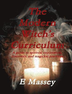 bokomslag The Modern Witchs Curriculum A guide to spiritual exploration, discovery, and magickal practices