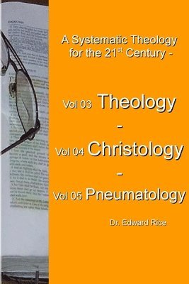 bokomslag A Systematic Theology for the 21st Century - Vol 3 Theology - Vol 4 Christology - Vol 5 Pneumatology