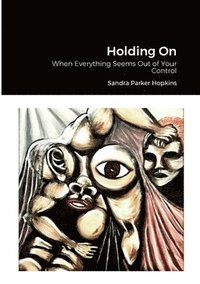 bokomslag Holding On: When Everything Seems Out of Your Control