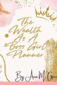 bokomslag The Wealth As A Boss Girl