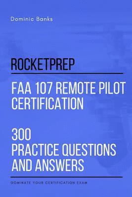 bokomslag RocketPrep FAA 107 Remote Pilot Certification 300 Practice Questions and Answers