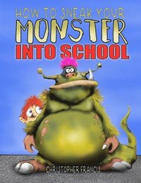 bokomslag How to Sneak your Monster into School