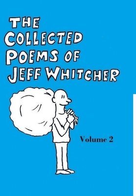 Collected Poems of Jeff Whitcher Vol. 2