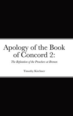 Timothy Kirchner - Apology of the Book of Concord 2, Inbunden