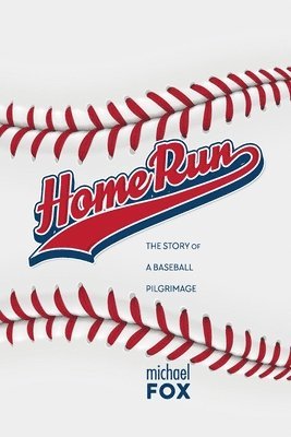 Michael Fox - Home Run The Story of a Baseball Pilgrimage, Häftad