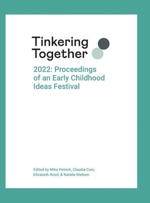 Mike Petrich, Claudia Caro, Elizabeth Rood - Tinkering Together 2022, Inbunden