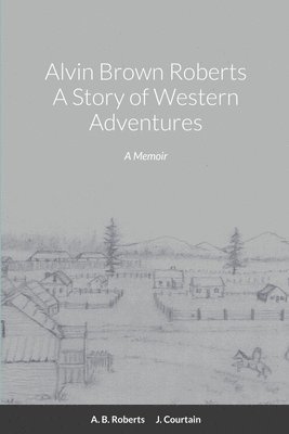 bokomslag Alvin Brown Roberts A Story of Western Adventures