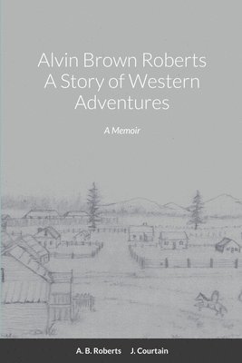 Alvin Brown Roberts A Story of Western Adventures 1