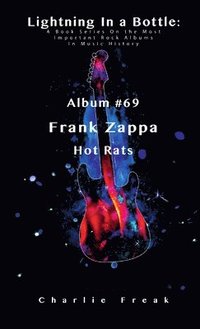 bokomslag Lightning In a Bottle: A Book Series On the Most Important Rock Albums In Music History Album #69 Frank Zappa Hot Rats