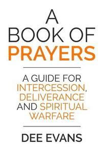 bokomslag A Book of Prayers: A Guide for Intercession, Deliverance and Spiritual Warfare