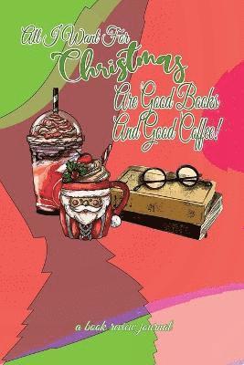 All I Want For Christmas Are Good Books And Good Coffee! A Book Review Journal 1