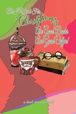 All I Want For Christmas Are Good Books And Good Coffee! A Book Review Journal