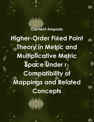 Higher-Order Fixed Point Theory in Metric and Multiplicative Metric Space Under r-Compatibility of Mappings and Related Concepts 1
