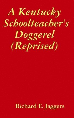 A Kentucky Schoolteacher's Doggerel (Reprised) 1