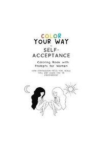 bokomslag Color Your Way to Self-Acceptance Coloring Book with Prompts for Women