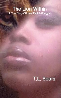 T L Sears, T. L. Sears, T.L. Sears - Lion Within, Inbunden