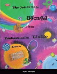 bokomslag The Out of This World, Out of the Box, Fantastically Tistic Guide to Autism