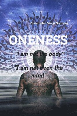 bokomslag ONENESS &quot;I am not the body&quot; &quot;I am not even the mind&quot;