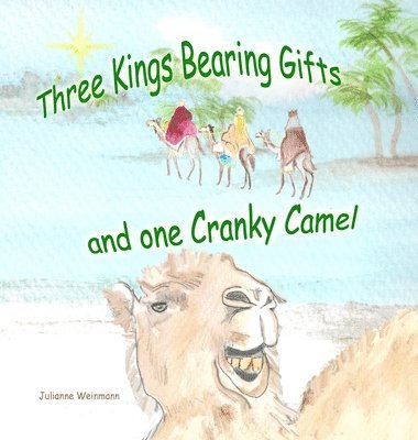 Three Kings Bearing Gifts and One Cranky Camel 1