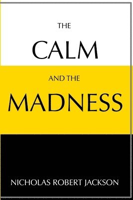 The Calm and the Madness 1