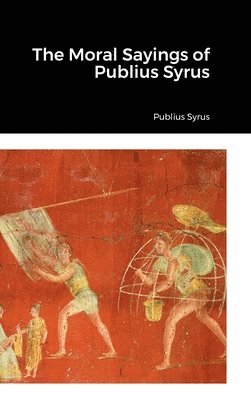 Publius Syrus - Moral Sayings of Publius Syrus, Inbunden