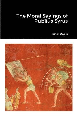 Publius Syrus - Moral Sayings of Publius Syrus, Häftad