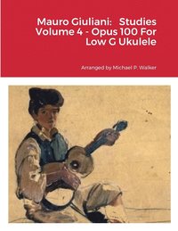 bokomslag Mauro Giuliani: Studies Volume 4 - Opus 100 For Low G Ukulele