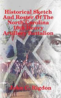 bokomslag Historical Sketch And Roster Of The North Carolina 10th Heavy Artillery Battalion
