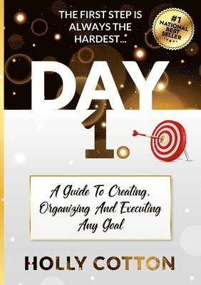 Day 1. A Guide To Creating, Organizing And Executing Any Goal. 1