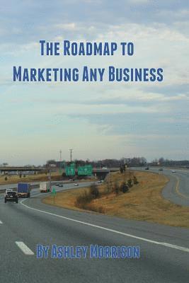 Roadmap to Marketing Any Business