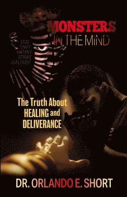 Monsters In the Mind The Truth About Healing and Deliverance 1